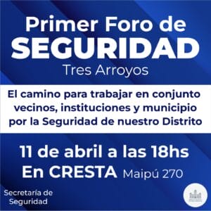 El 11 de abril se realizará el Primer Foro de Seguridad Vecinal de Tres Arroyos