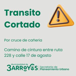 Transito cortado en Ruta 228 y calle 17 de Agosto. También, en calle Colón del 100 al 200